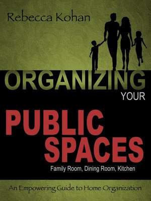 cover image of Organizing Your PUBLIC SPACES (Family Room, Dining Room, Kitchen)
